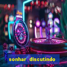 sonhar discutindo com marido jogo do bicho